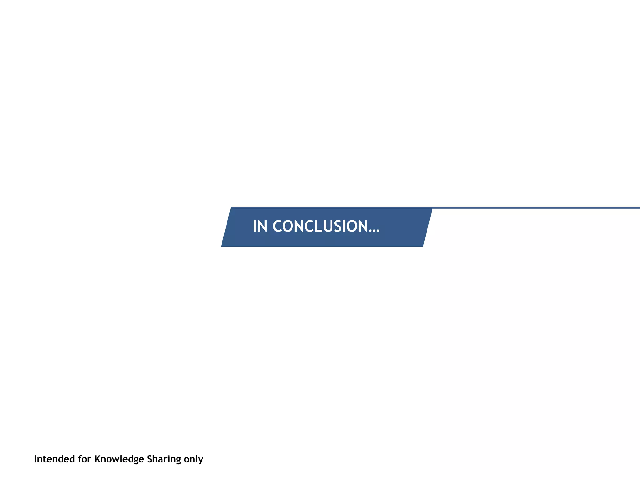 Intended for Knowledge Sharing only
Intended for Knowledge Sharing only
IN CONCLUSION…
 