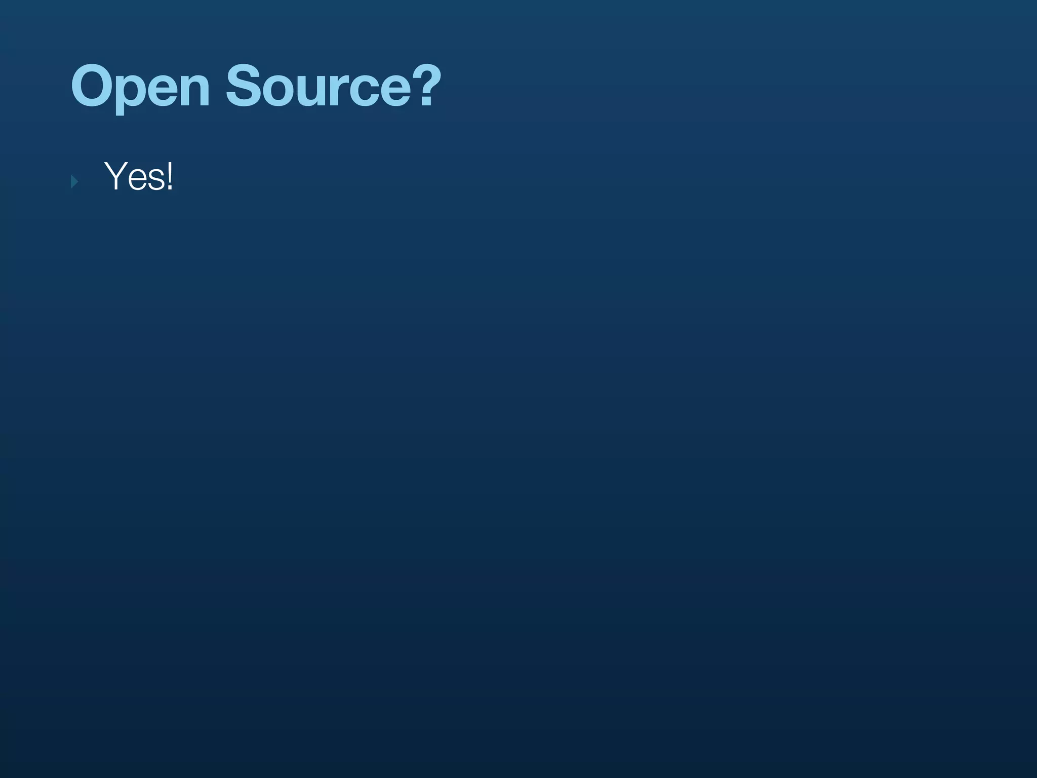 Open Source?
‣   Yes!
 