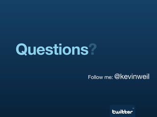 Questions?
        Follow me: @kevinweil




                       TM
 