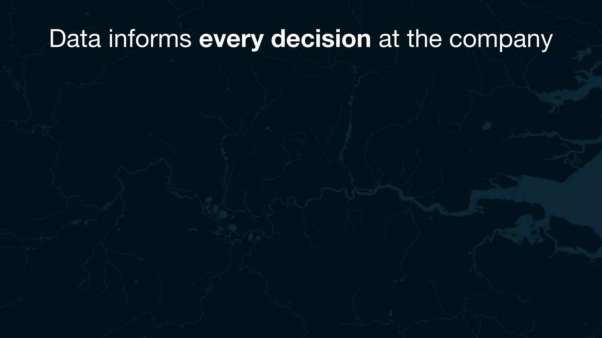 Data informs every decision at the company
 
