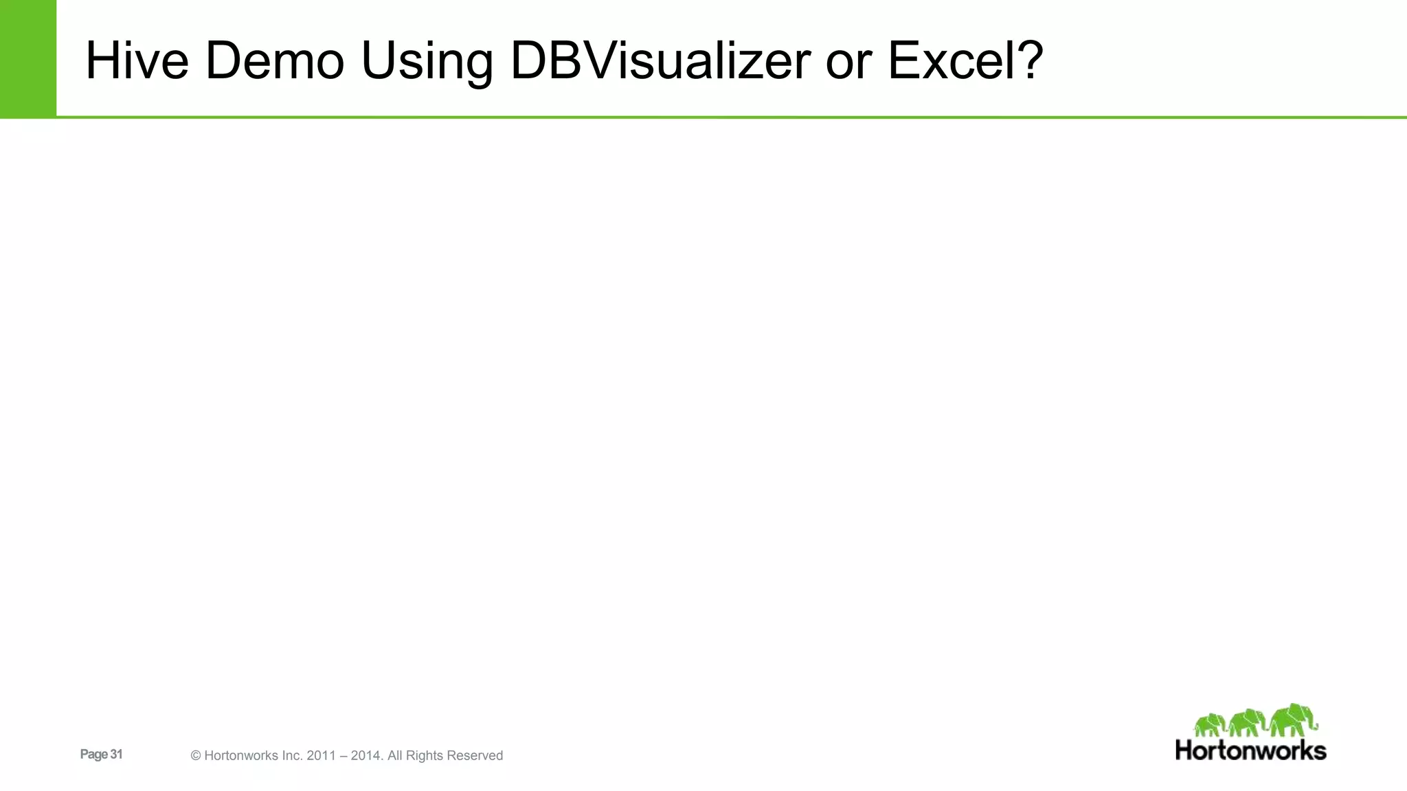 Hive Demo Using DBVisualizer or Excel? 
Page 31 © Hortonworks Inc. 2011 – 2014. All Rights Reserved 
 
