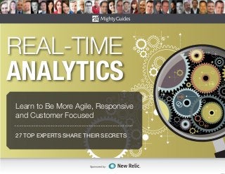 27 TOP EXPERTS SHARE THEIR SECRETS
Sponsored by:
REAL-TIME
ANALYTICS
Learn to Be More Agile, Responsive
and Customer Focused
 