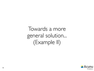 Towards a more
    general solution...
      (Example II)



9
                          Analytics
 