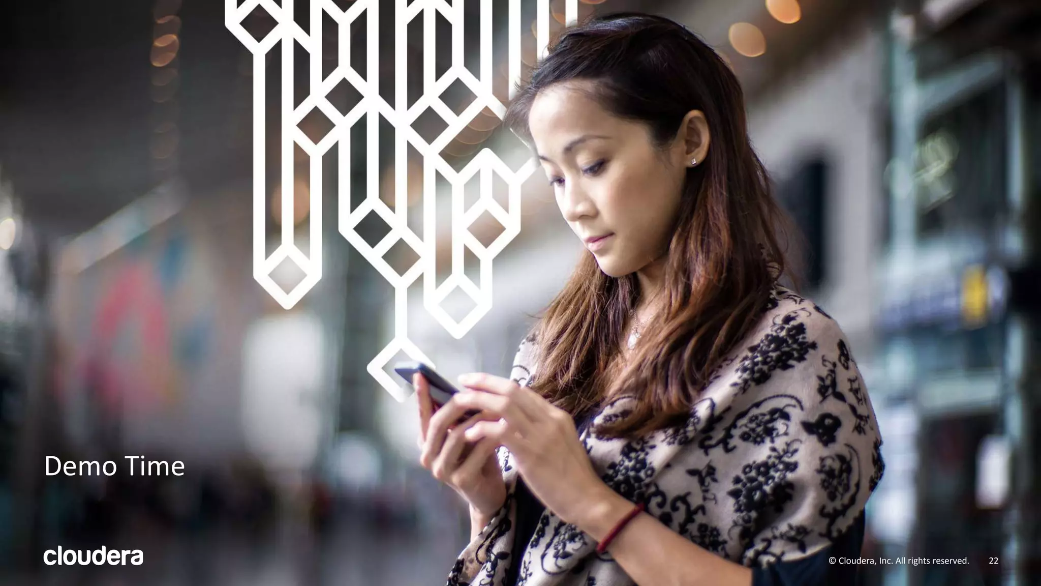 22© Cloudera, Inc. All rights reserved.
Demo Time
22© Cloudera, Inc. All rights reserved.
 