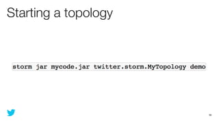 Starting a topology




                      38
 