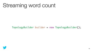 Streaming word count




                       50
 