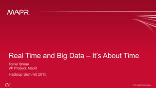 © 2014 MapR Technologies 1© 2014 MapR Technologies
Real Time and Big Data – It’s About Time
 