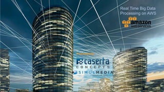 @CasertaConcepts
Real Time Big Data
Processing on AWS
Presented by:
 