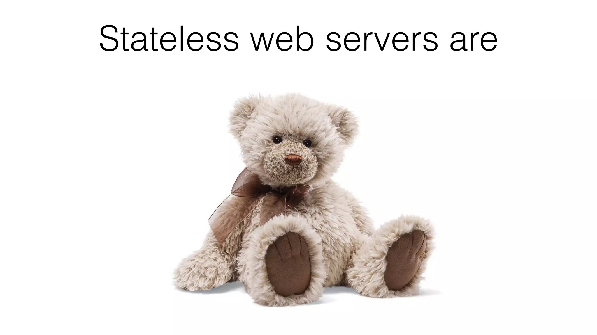 Stateless web servers are
 