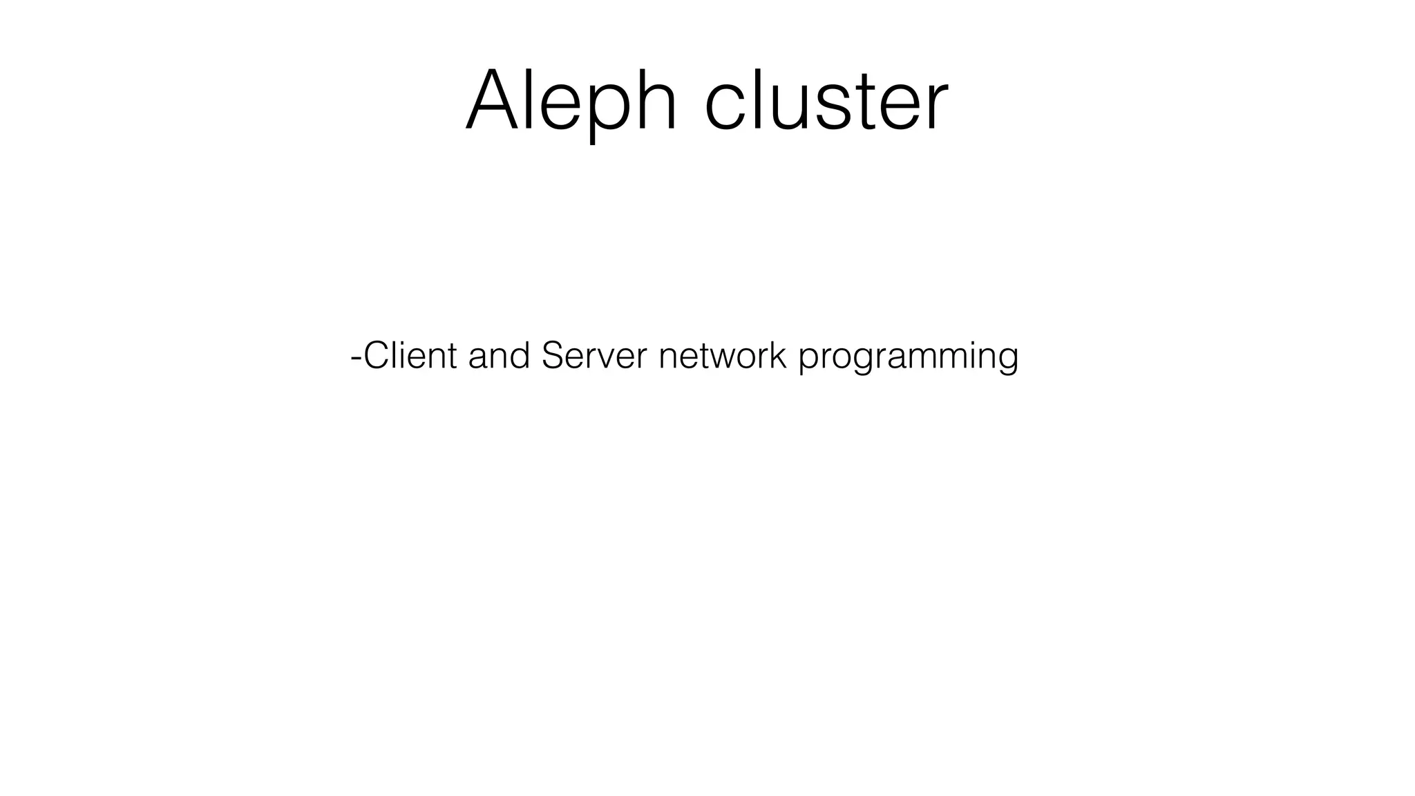 Aleph cluster
-Client and Server network programming
-Built on Netty and therefore asynchronous
-Hazelcast for group membership
 