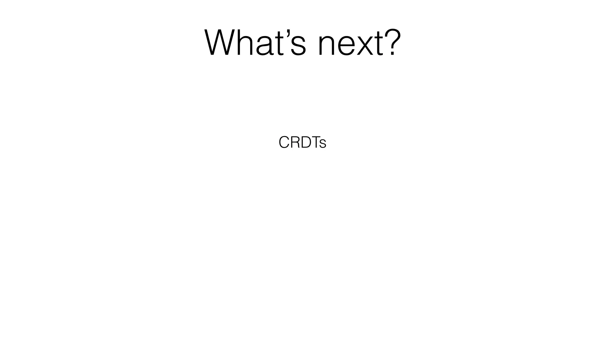 What’s next?
CRDTs
Production release
Open-source
Realtime data synchronisation as a service
 