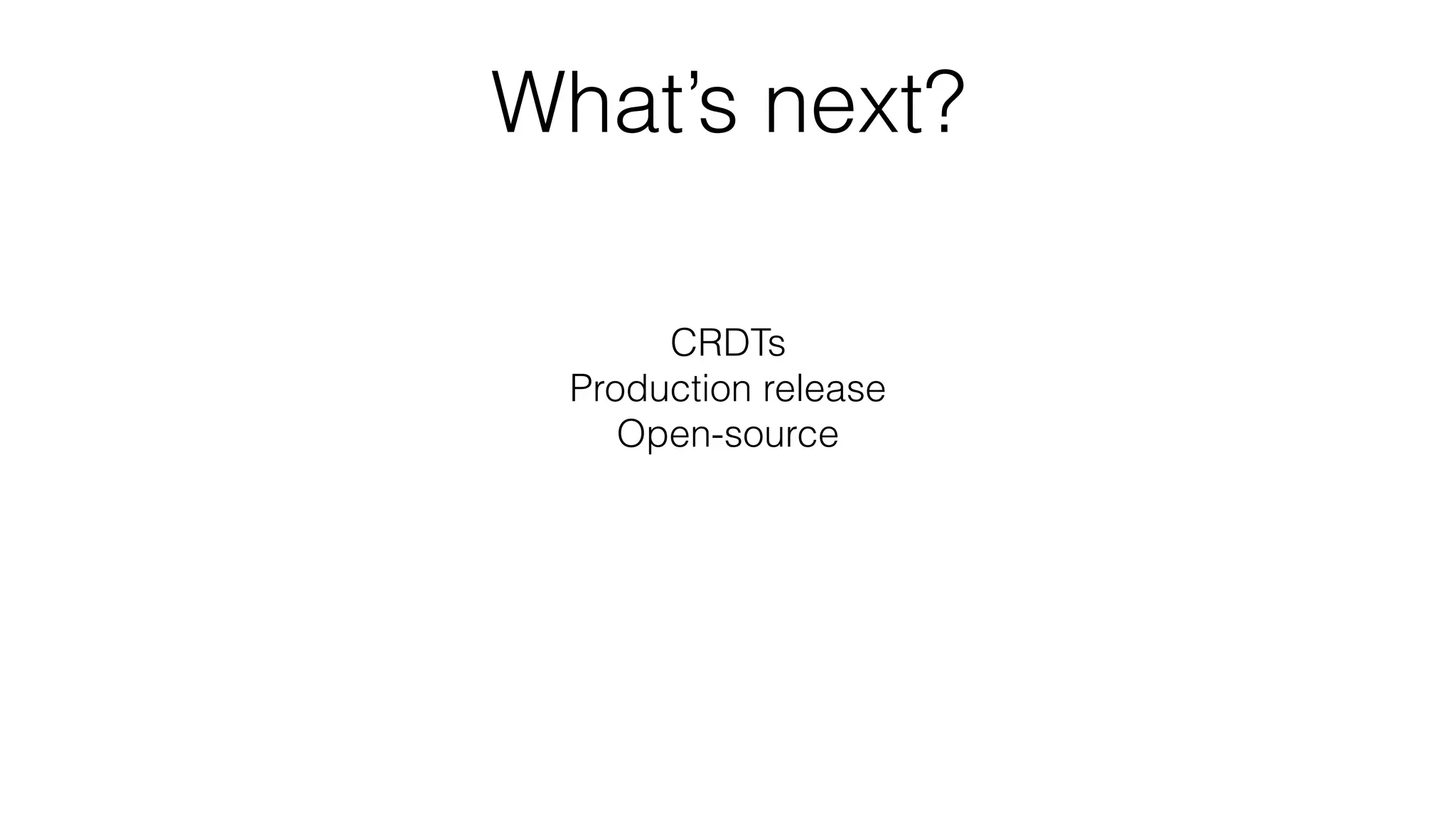 What’s next?
CRDTs
Production release
Open-source
Realtime data synchronisation as a service
 
