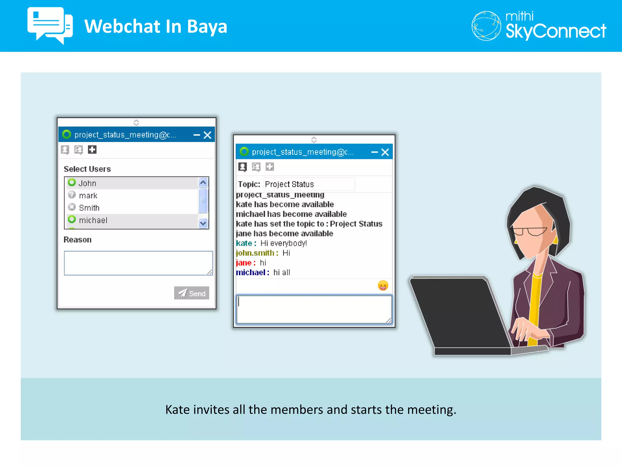 Kate invites all the members and starts the meeting.
Webchat In Baya
 