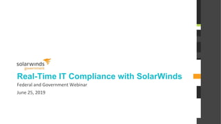 @solarwinds
Real-Time IT Compliance with SolarWinds
Federal and Government Webinar
June 25, 2019
 