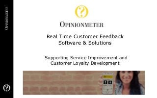 Real Time Customer Feedback
Software & Solutions
Supporting Service Improvement and
Customer Loyalty Development
 
