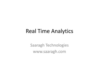 Real Time Analytics
Saaragh Technologies
www.saaragh.com
 