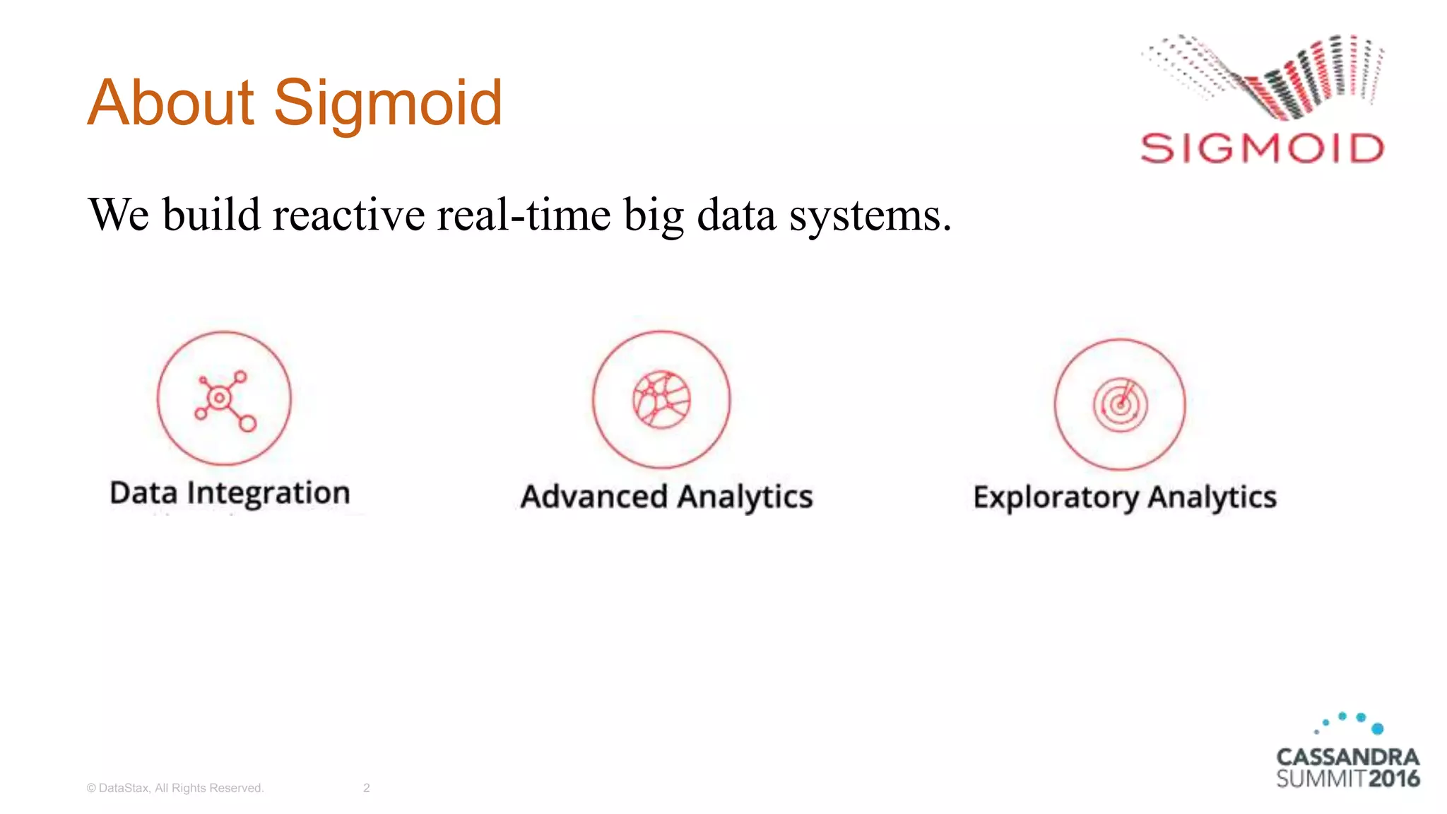 About Sigmoid
© DataStax, All Rights Reserved. 2
We build reactive real-time big data systems.
 