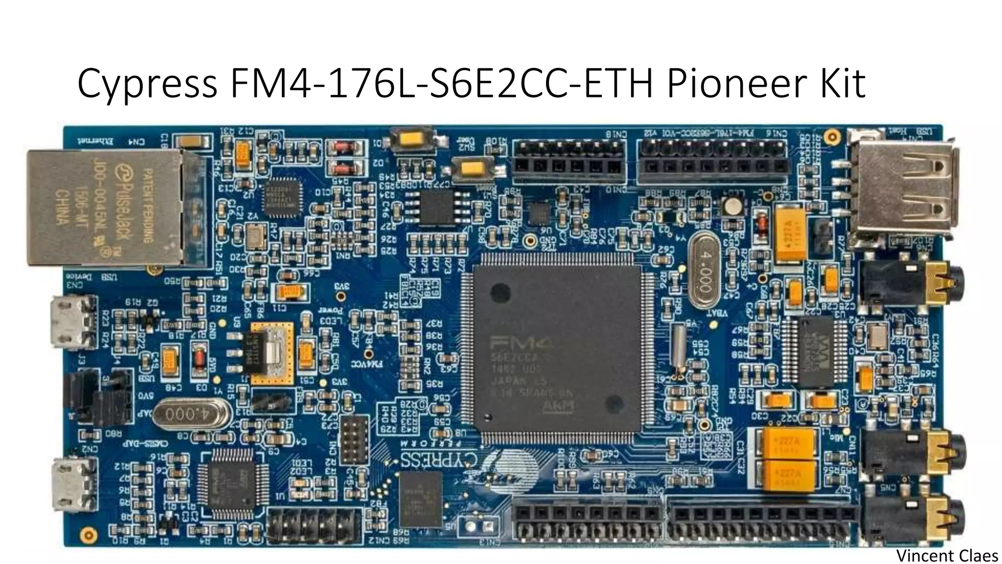 Cypress FM4-176L-S6E2CC-ETH Pioneer Kit
Vincent Claes
 