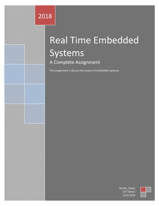 Real Time Embedded
Systems
A Complete Assignment
This assignment is discuss the majors of embedded systems.
2018
Gentle_Xhaizi
CIIT Vehari
2/21/2018
 