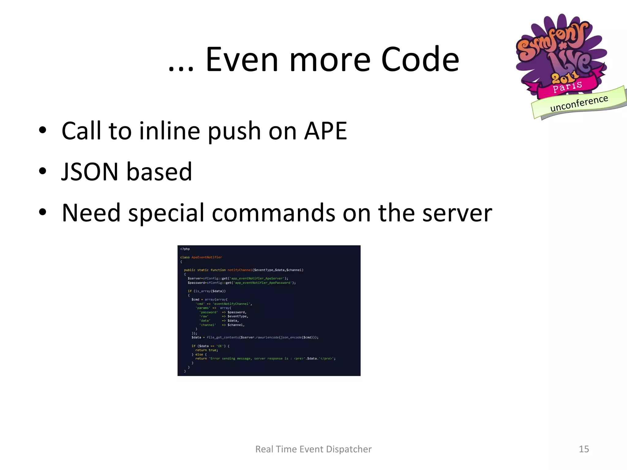 ... Even more Code Call to inline push on APE JSON based Need special commands on the server Real Time Event Dispatcher 