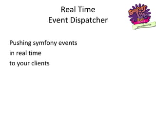 Real Time Event Dispatcher ,[object Object],[object Object],[object Object]