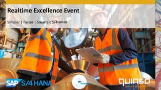 Realtime Excellence Event
Simpler | Faster | Smarter: S/4HANA
 