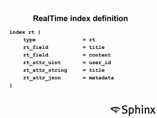 RealTime index definition
index rt {
type = rt
rt_field = title
rt_field = content
rt_attr_uint = user_id
rt_attr_string =...