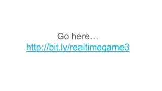 Go here…
http://bit.ly/realtimegame3
 