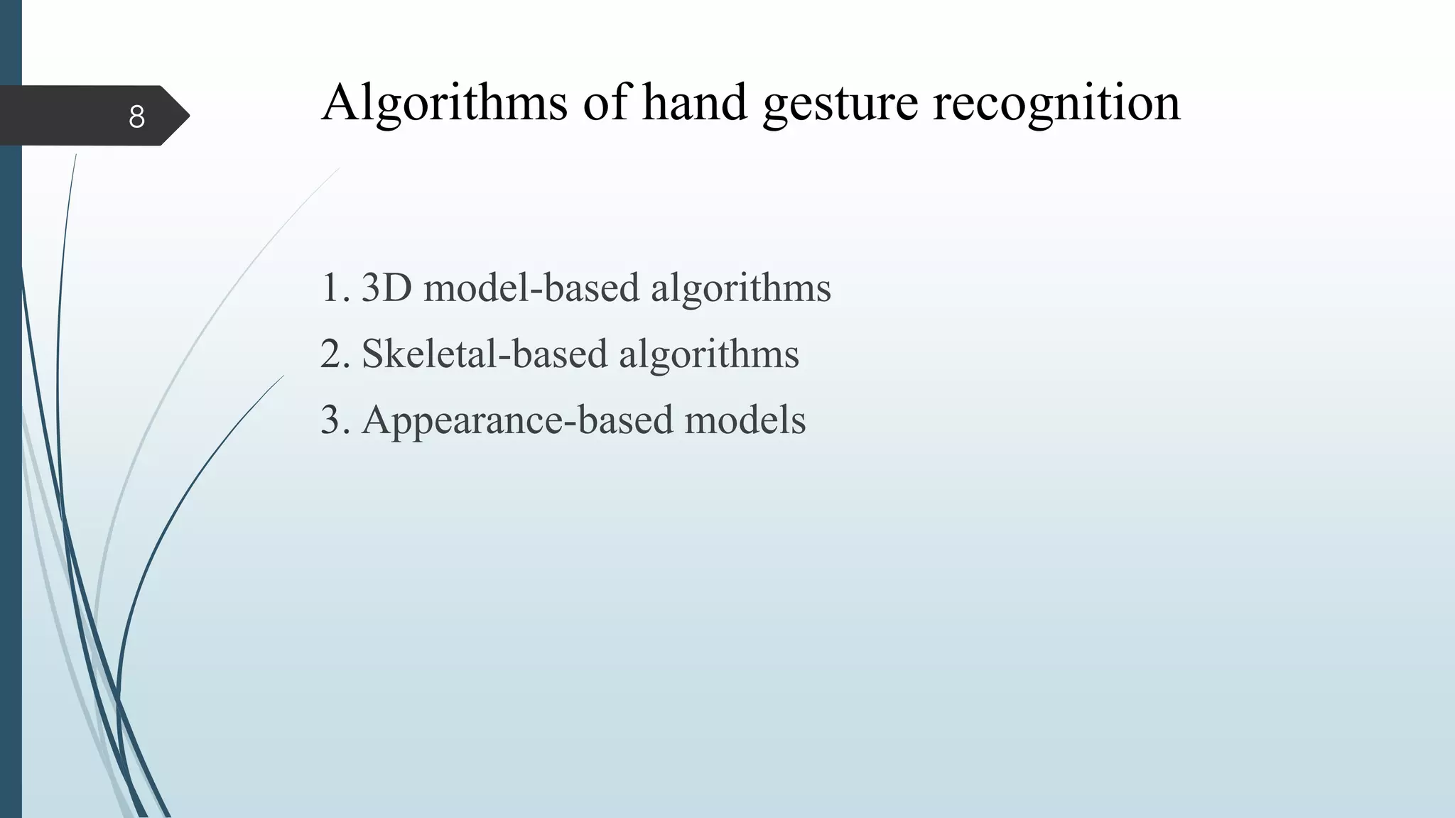 Algorithms of hand gesture recognition
1. 3D model-based algorithms
2. Skeletal-based algorithms
3. Appearance-based models
8
 