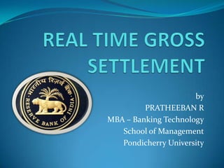 by
PRATHEEBAN R
MBA – Banking Technology
School of Management
Pondicherry University
 