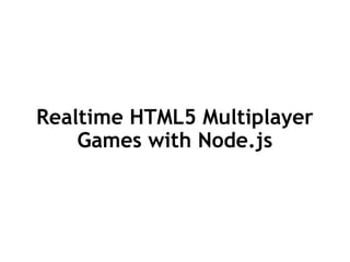 Realtime HTML5 Multiplayer Games with Node.js 