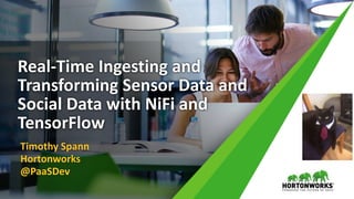 1 © Hortonworks Inc. 2011 – 2017. All Rights Reserved
Real-Time Ingesting and
Transforming Sensor Data and
Social Data with NiFi and
TensorFlow
Timothy Spann
Hortonworks
@PaaSDev
 