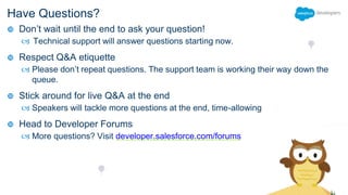 Agenda
 What are Platform Events
 How do Platform Events work
 Platform Event Publishers
 Platform Event Subscribers
 Demo
 Roadmap
 Where to Next
 Q&A
 
