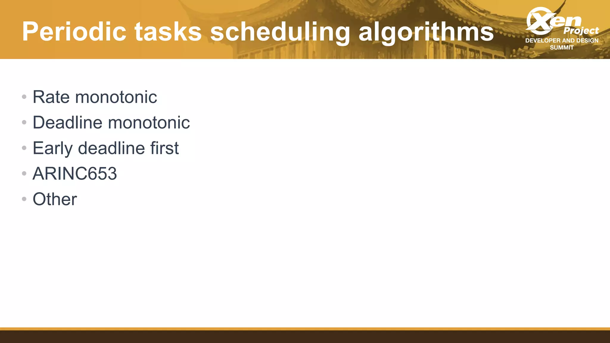 Periodic tasks scheduling algorithms
• Rate monotonic
• Deadline monotonic
• Early deadline first
• ARINC653
• Other
 