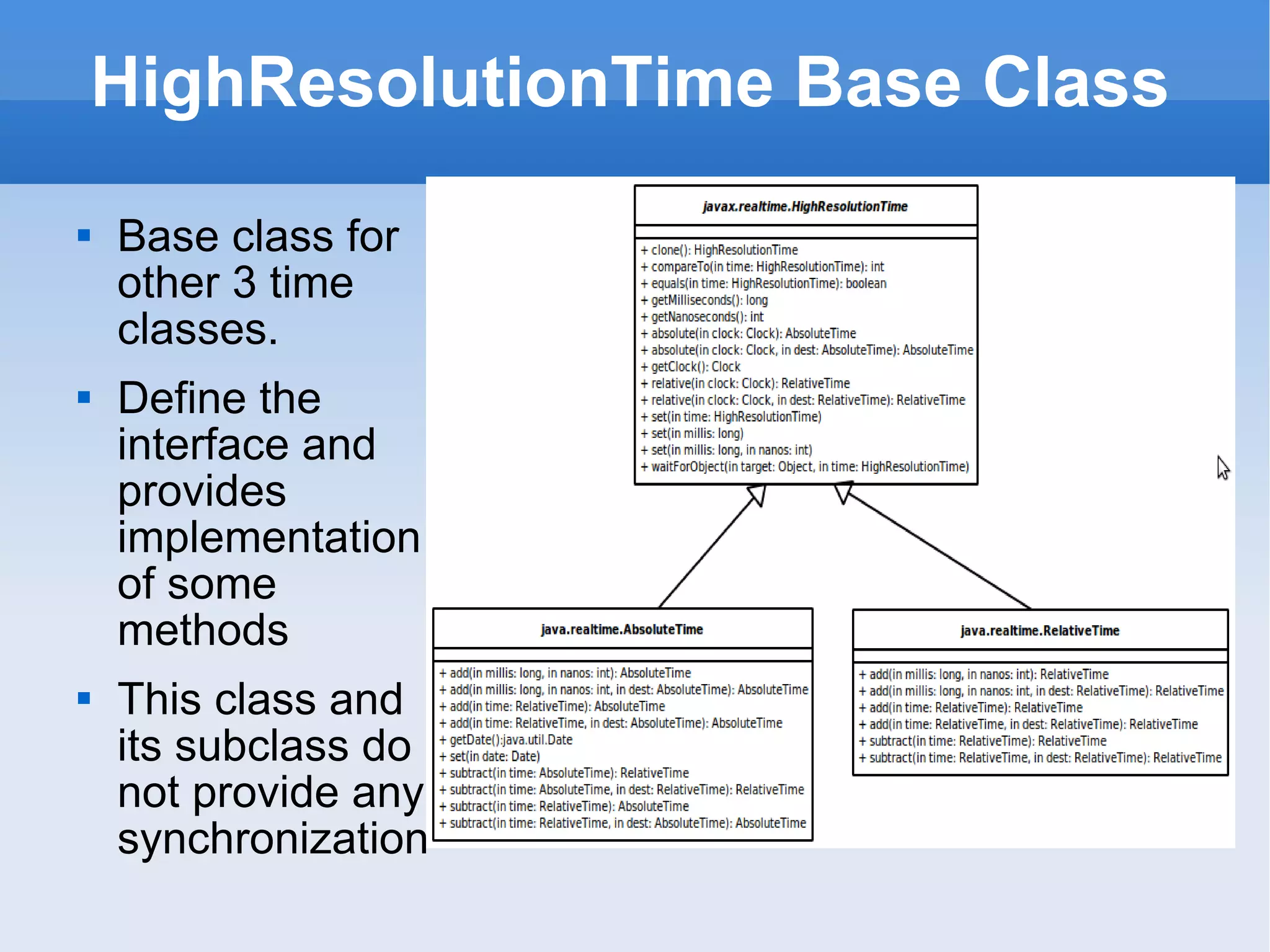 HighResolutionTime Base Class Base class for other 3 time classes. Define the interface and provides implementation of some methods This class and its subclass do not provide any synchronization 