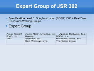 Expert Group of JSR 302 Specification Lead: C. Douglass Locke  (POSIX 1003.4 Real‑Time Extensions Working Group) Expert Group 