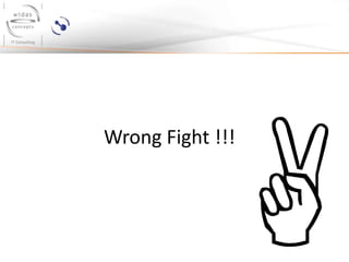 Wrong Fight !!!
 