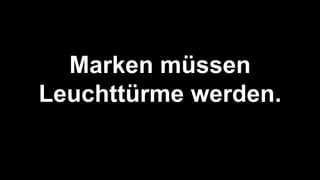 Marken müssen
Leuchttürme werden.werde
 