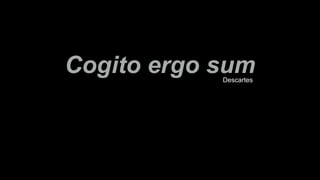 Cogito ergo sumDescartes
 