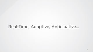 Real-Time, Adaptive, Anticipative…

#SMWDLBi

@ideasoutloud

16

 