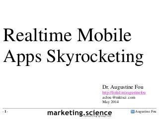 Augustine Fou- 1 -
Realtime Mobile
Apps Skyrocketing
Dr. Augustine Fou
http://linkd.in/augustinefou
acfou @mktsci .com
May 2014
 