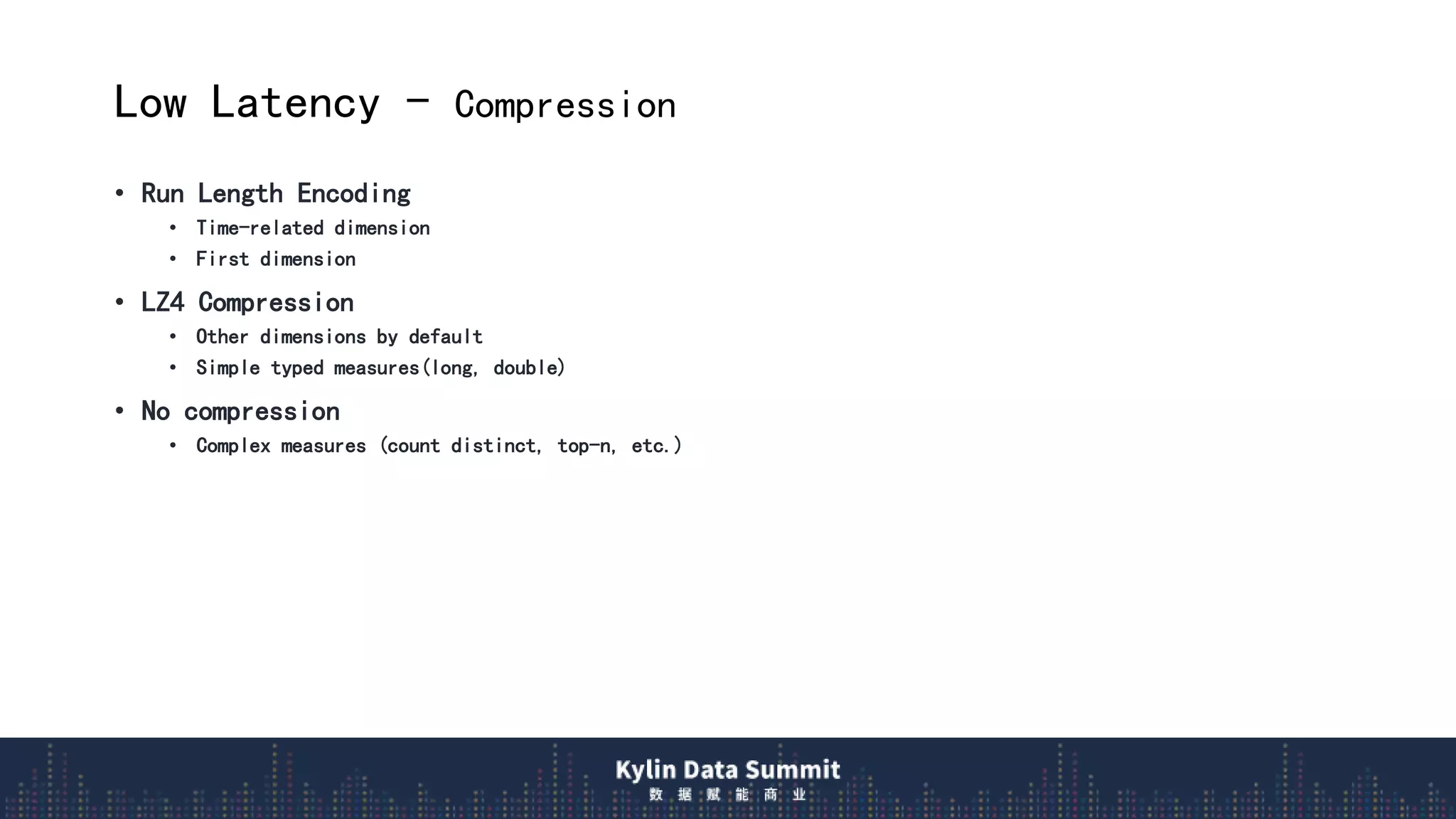 Low Latency - Compression
• Run Length Encoding
• Time-related dimension
• First dimension
• LZ4 Compression
• Other dimensions by default
• Simple typed measures(long, double)
• No compression
• Complex measures (count distinct, top-n, etc.)
 