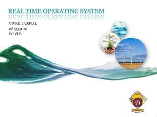 REAL TIME OPERATING SYSTEM VIVEK  JAISWAL 0813331103 EC VI B 