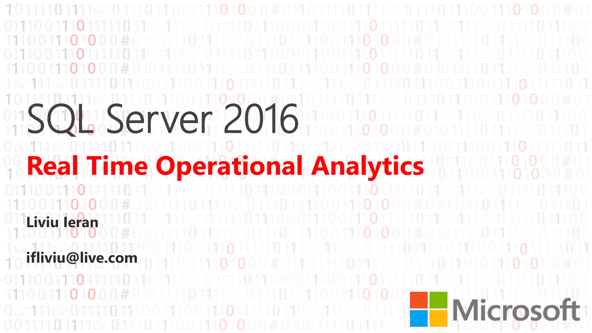 SQL Server 2016
Real Time Operational Analytics
Liviu Ieran
ifliviu@live.com
 