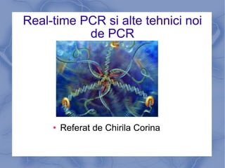 Real-time PCR si alte tehnici noi de PCR ,[object Object]