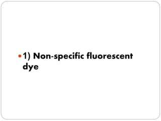 1) Non-specific fluorescent
dye