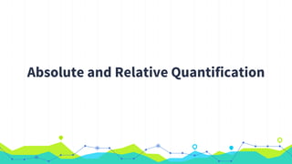 Absolute and Relative Quantification
 