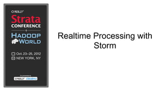 Realtime Processing with
         Storm
 