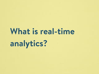 What is real-time 
analytics? 
 