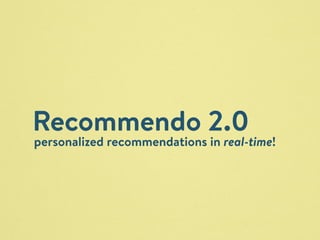 Recommendo 2.0 
personalized recommendations in real-time! 
 